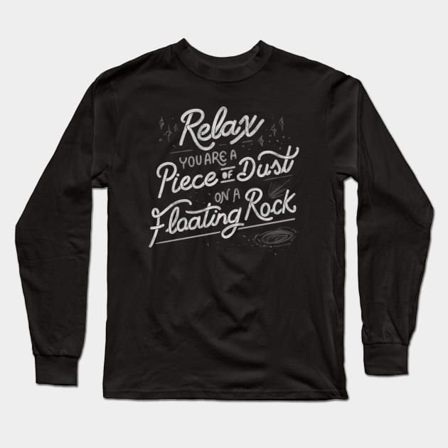 Relax, you are a piece of dust on a floating rock by Tobe Fonseca Long Sleeve T-Shirt by Tobe_Fonseca